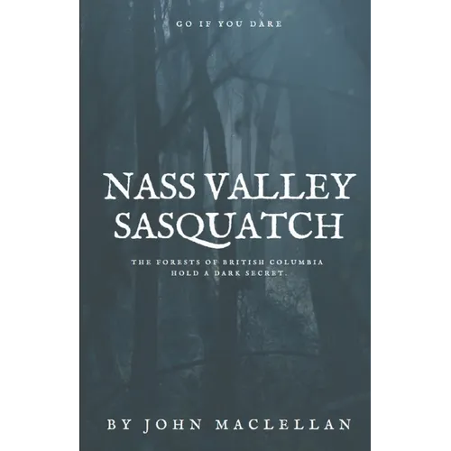 Nass Valley Sasquatch: Go if you dare - Paperback