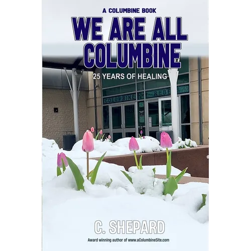 A Columbine Book - We Are All Columbine: 25 Years of Healing - Paperback