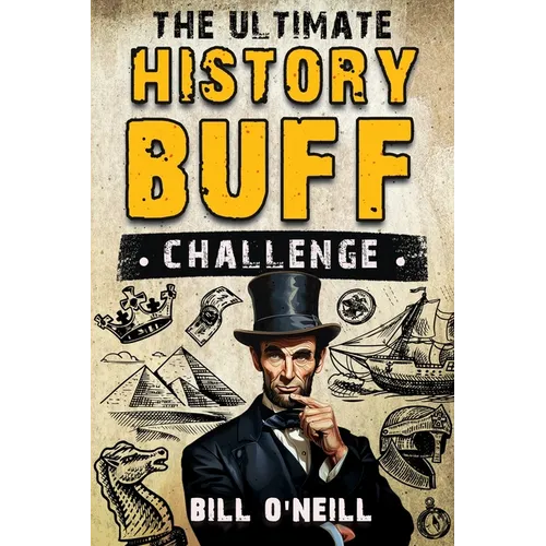 The Ultimate History Buff Challenge: Over 600 Quiz Questions for Curious History Lovers - Paperback