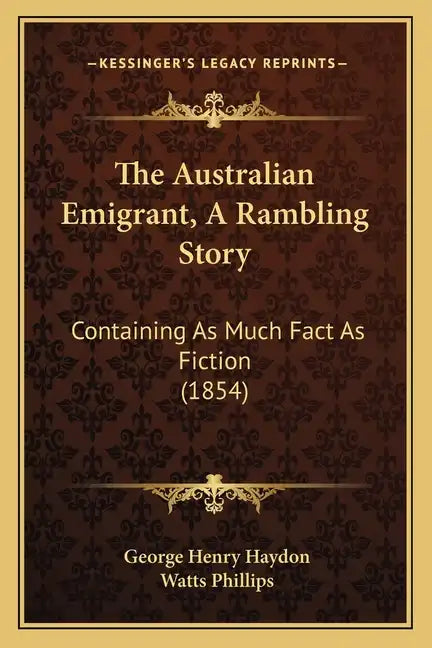 The Australian Emigrant, A Rambling Story: Containing As Much Fact As Fiction (1854) - Paperback
