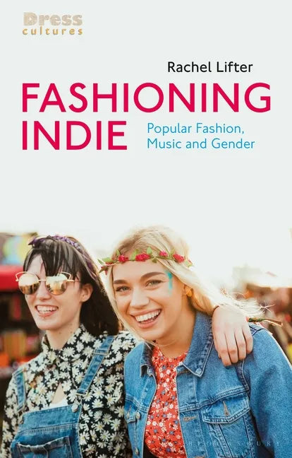 Fashioning Indie: Popular Fashion, Music and Gender - Paperback