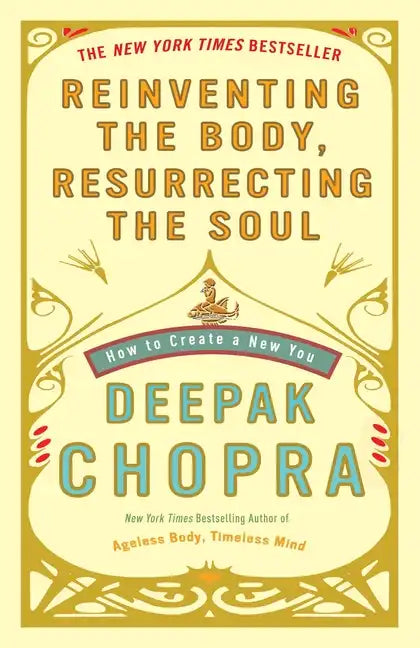 Reinventing the Body, Resurrecting the Soul: How to Create a New You - Paperback
