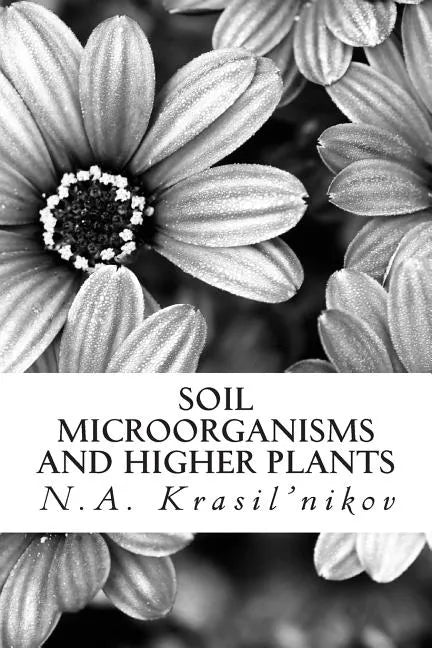 Soil Microorganisms and Higher Plants: The Classic Text on Living Soils - Paperback