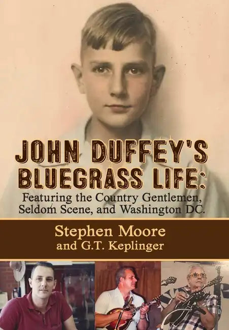 John Duffey's Bluegrass Life: FEATURING THE COUNTRY GENTLEMEN, SELDOM SCENE, AND WASHINGTON, D.C. - Second Edition - Hardcover