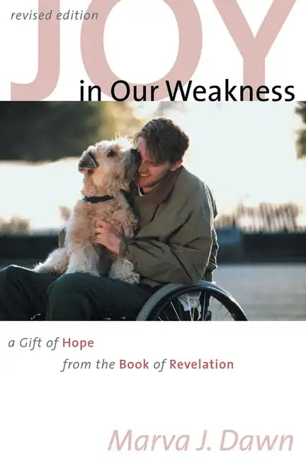 Joy in Our Weakness: A Gift of Hope from the Book of Revelation - Paperback