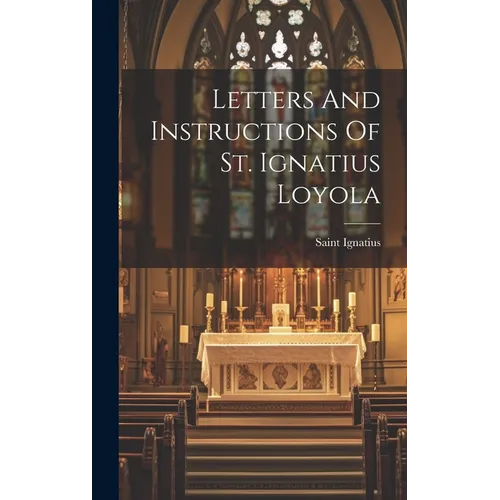 Letters And Instructions Of St. Ignatius Loyola - Hardcover