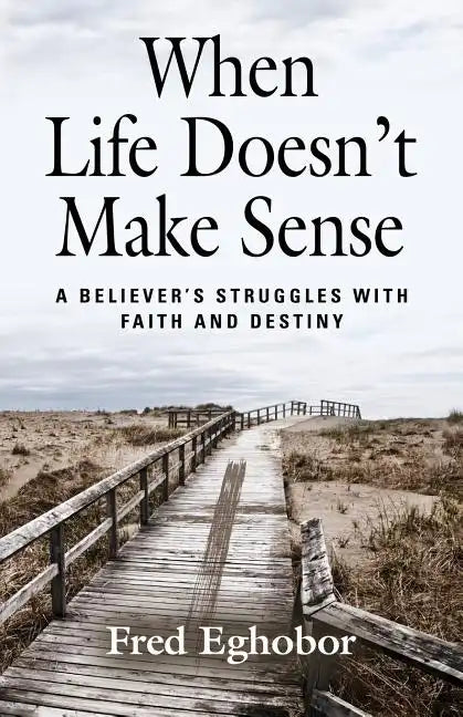 When Life Doesn't Make Sense: A Believer's Struggles with Faith and Destiny - Paperback