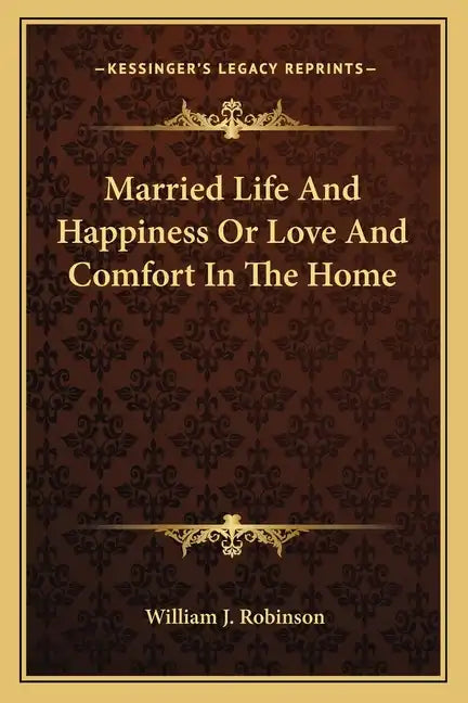 Married Life and Happiness or Love and Comfort in the Home - Paperback