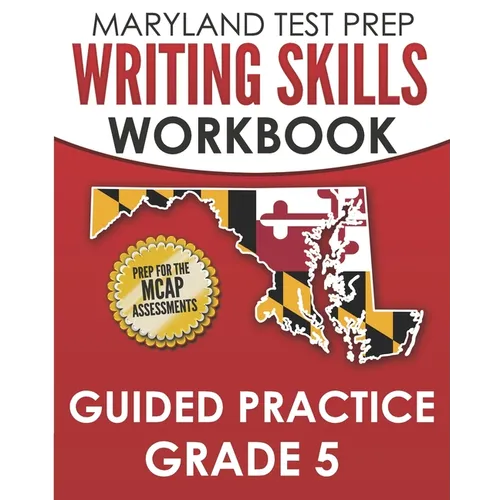 MARYLAND TEST PREP Writing Skills Workbook Guided Practice Grade 5: Preparation for the MCAP English Language Arts Assessments - Paperback