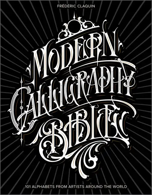 Modern Calligraphy Bible: 101 Alphabets from Artists Around the World - Hardcover