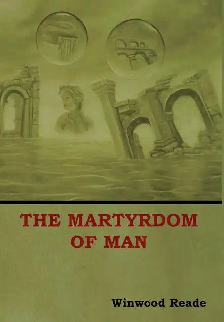 The Martyrdom of Man - Hardcover