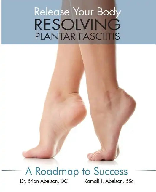 Resolving Plantar Fasciitis - A Roadmap to Success - Paperback