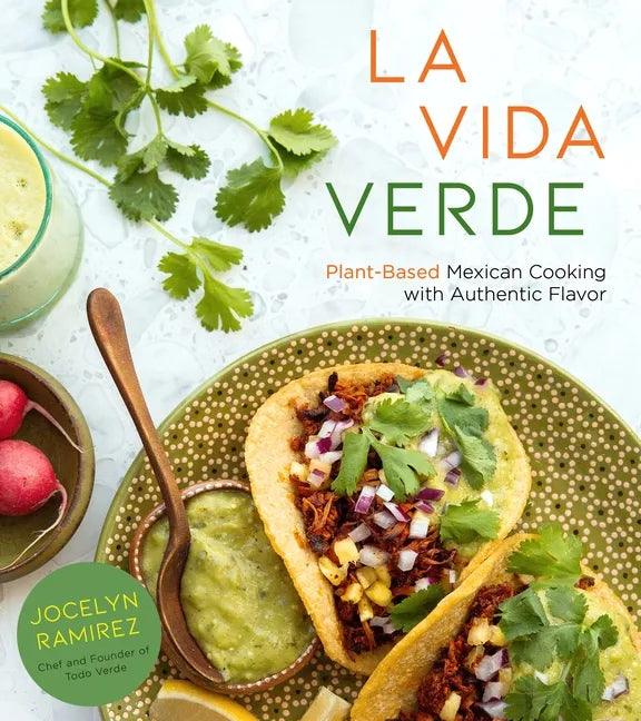 La Vida Verde: Plant-Based Mexican Cooking with Authentic Flavor - Paperback