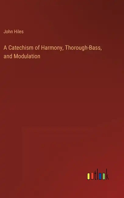 A Catechism of Harmony, Thorough-Bass, and Modulation - Hardcover