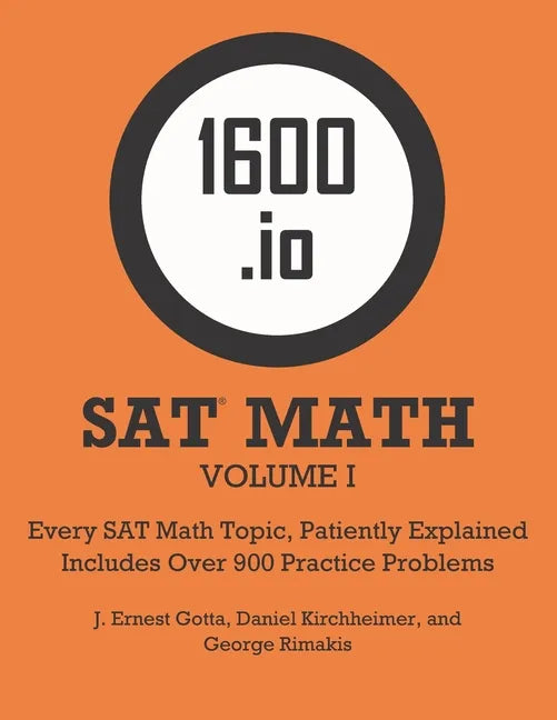 1600.io SAT Math Orange Book Volume I: Every SAT Math Topic, Patiently Explained - Paperback