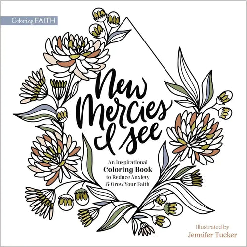 New Mercies I See: An Inspirational Coloring Book to Reduce Anxiety and Grow Your Faith - Paperback