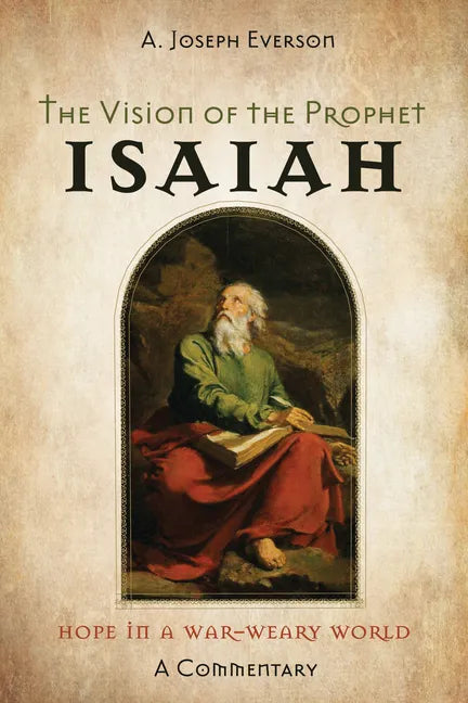 The Vision of the Prophet Isaiah: Hope in a War-Weary World--A Commentary - Paperback