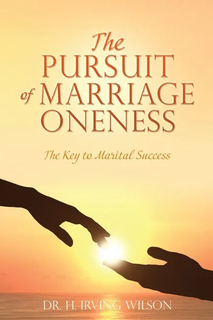 The Pursuit of Marriage Oneness: The Key to Marital Success - Paperback