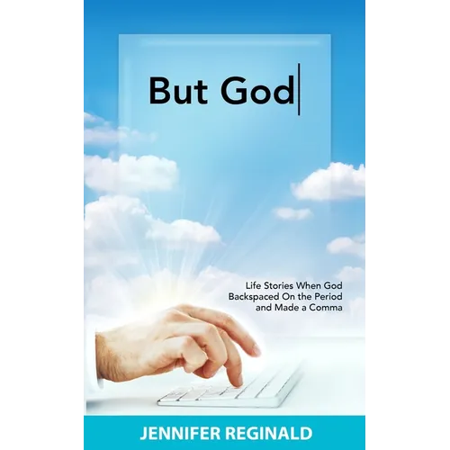 But God: Life Stories When God Backspaced On the Period and Made a Comma - Paperback