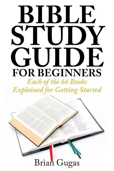 Bible Study Guide for Beginners: Each of the 66 Books Explained for Getting Started - Paperback