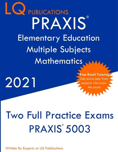PRAXIS Elementary Education Multiple Subjects Mathematics: Two Full Practice Exam - Updated Exam Questions - Free Online Tutoring - Paperback
