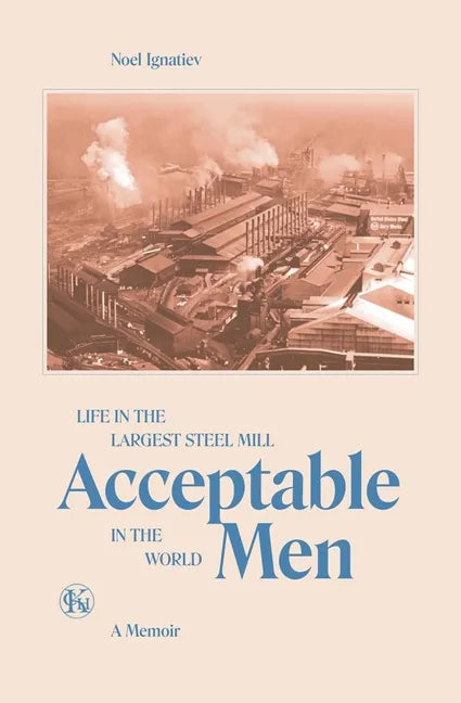 Acceptable Men: Life in the Largest Steel Mill in the World - Paperback