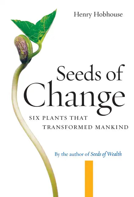 Seeds of Change: Six Plants That Transformed Mankind - Paperback