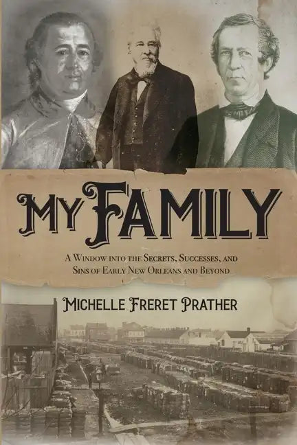 My Family: A Window into the Secrets, Successes, and Sins of Early New Orleans and Beyond - Paperback