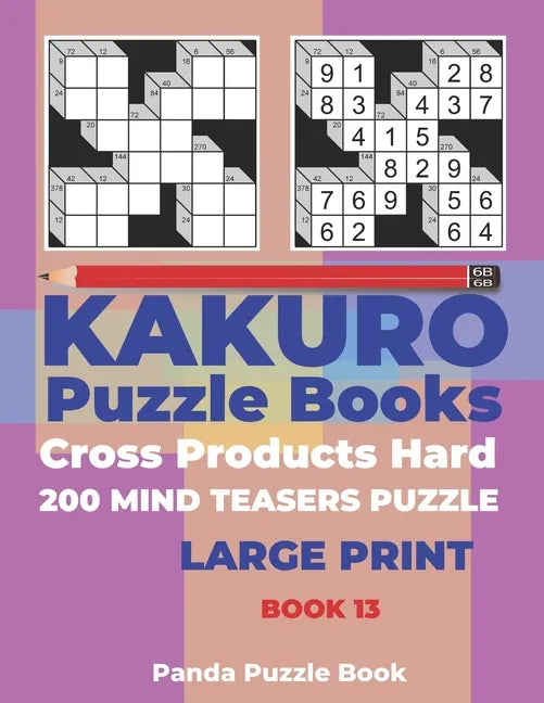 Kakuro Puzzle Book Hard Cross Product - 200 Mind Teasers Puzzle - Large Print - Book 13: Logic Games For Adults - Brain Games Books For Adults - Mind - Paperback