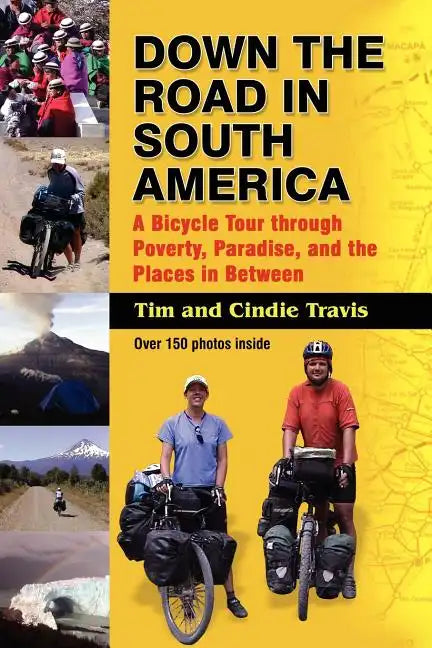 Down the Road in South American: A Bicycle Tour Through Poverty, Paradise, and Place in Between - Paperback