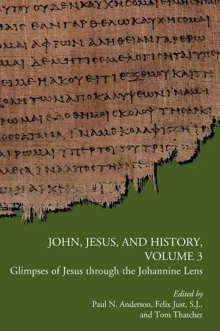John, Jesus, and History, Volume 3: Glimpses of Jesus through the Johannine Lens - Paperback