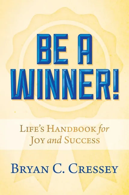 Be a Winner!: Life's Handbook for Joy and Success - Hardcover