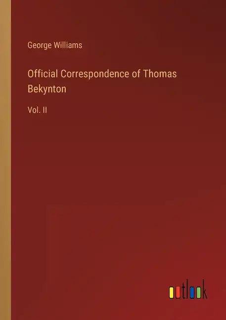 Official Correspondence of Thomas Bekynton: Vol. II - Paperback