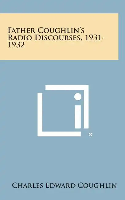 Father Coughlin's Radio Discourses, 1931-1932 - Hardcover