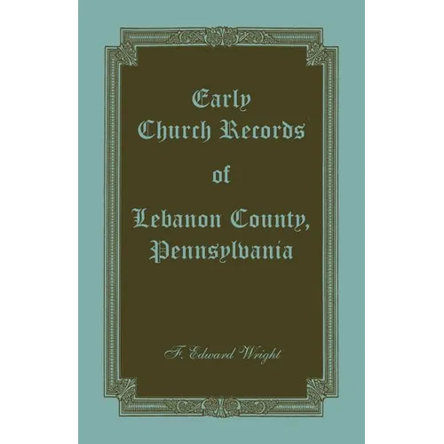 Early Church Records of Lebanon County, Pennsylvania - Paperback