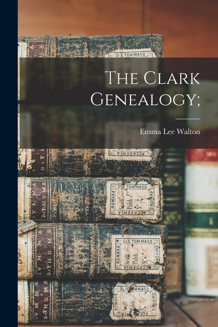 The Clark Genealogy; - Paperback