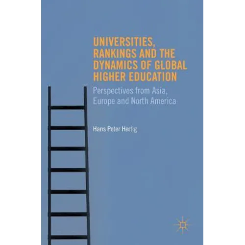 Universities, Rankings and the Dynamics of Global Higher Education: Perspectives from Asia, Europe and North America - Hardcover