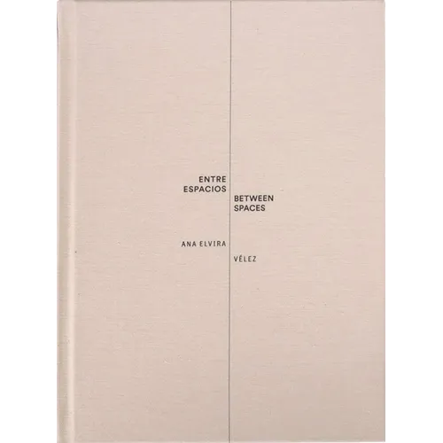 Ana Elvira Vélez: Between Spaces - Hardcover