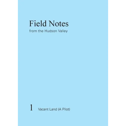 Field Notes from the Hudson Valley: 1 Vacant Land (A Pilot) - Paperback