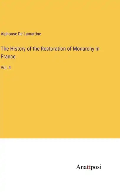 The History of the Restoration of Monarchy in France: Vol. 4 - Hardcover