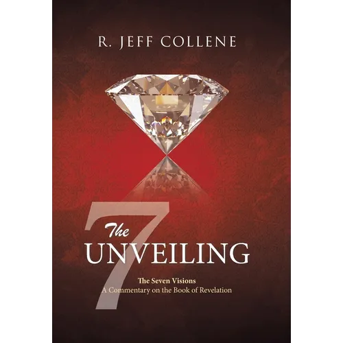The Unveiling: The Seven Visions A Commentary on the Book of Revelation - Hardcover