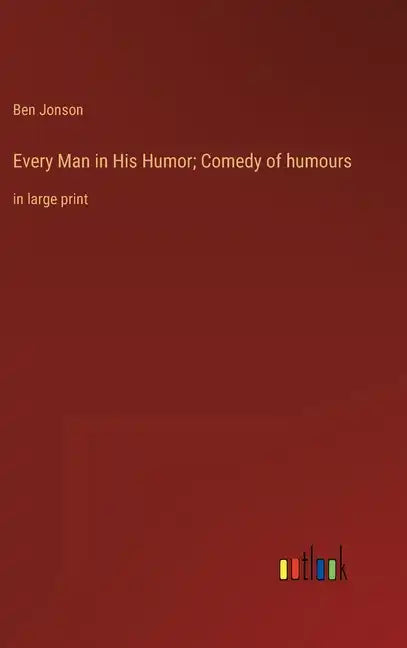 Every Man in His Humor; Comedy of humours: in large print - Hardcover