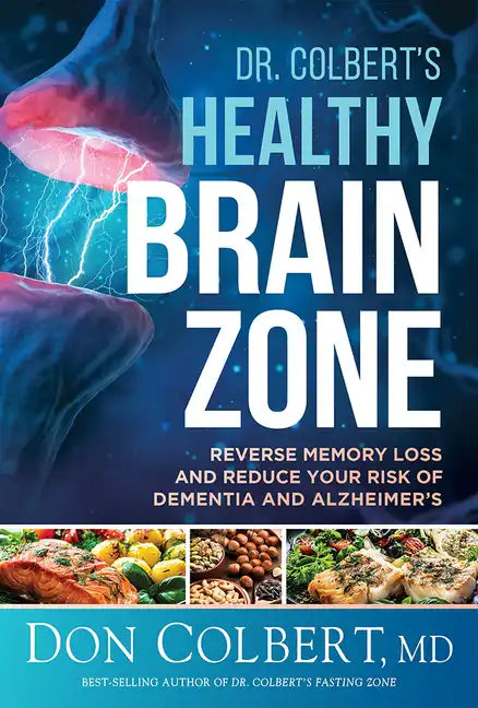 Dr. Colbert's Healthy Brain Zone: Reverse Memory Loss and Reduce Your Risk of Dementia and Alzheimer's - Hardcover