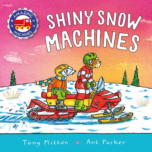 Amazing Machines: Shiny Snow Machines - Hardcover