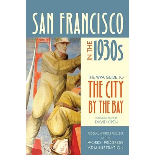 San Francisco in the 1930s: The WPA Guide to the City by the Bay - Paperback