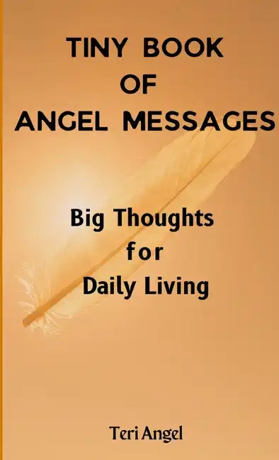 Tiny Book of Angel Messages: Big Thoughts for Daily Living - Paperback