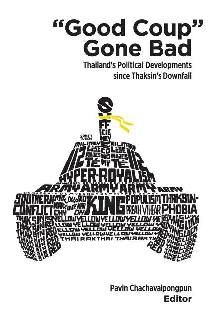 Good Coup Gone Bad: Thailand's Political Development Since Thaksin's Downfall - Paperback