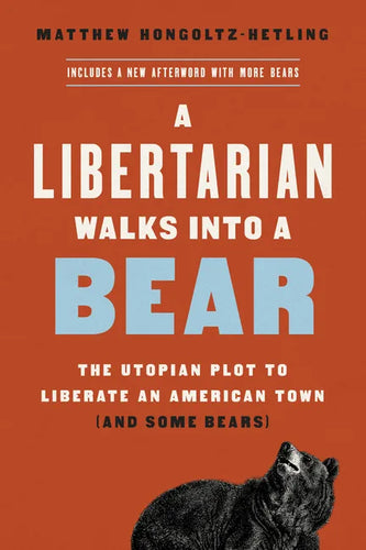 A Libertarian Walks Into a Bear: The Utopian Plot to Liberate an American Town (and Some Bears) - Paperback