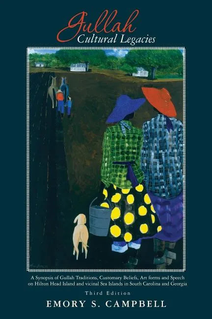 Gullah Cultural Legacies: : A Synopsis of Gullah Traditions, Customary Beliefs, Art forms and Speech on Hilton Head Island and vicinal Sea Islan - Paperback