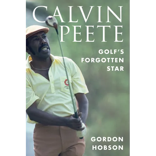 Calvin Peete: Golf's Forgotten Star - Hardcover